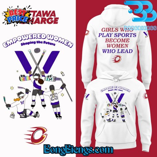 Ottawa Charge Empowered Women Shaping The Future Women’s History Month Hoodie