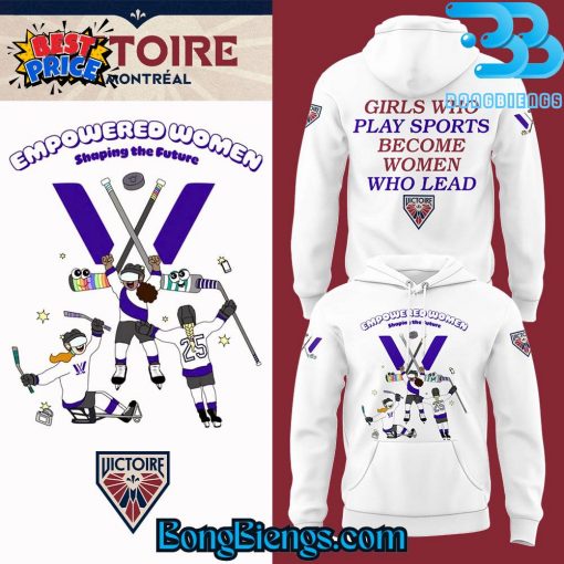 Victoire De Montreal Empowered Women Shaping The Future Women’s History Month Hoodie